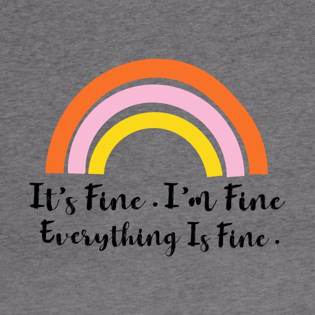 Its Fine Im Fine Everything Is Fine Rainbow by designs4up